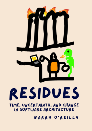Residues: Time, Change, and Uncertainty in Software Architecture by Barry O'Reilly